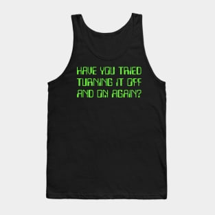 Have You Tried Turning It Off And On Again? Tank Top